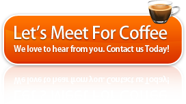 Let's Meet For Coffee. We love to hear from you. Contact us Today!